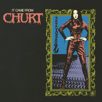 CHURT - It Came From