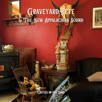 Graveyard Pete & The New Appalachian Sound - Castles in the Sand
